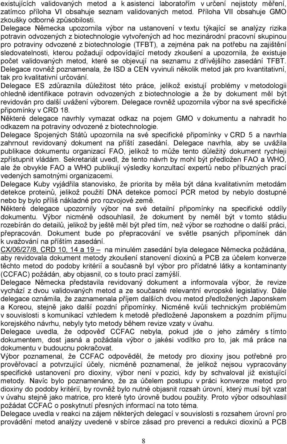 biotechnologie (TFBT), a zejména pak na potřebu na zajištění sledovatelnosti, kterou požadují odpovídající metody zkoušení a upozornila, že existuje počet validovaných metod, které se objevují na