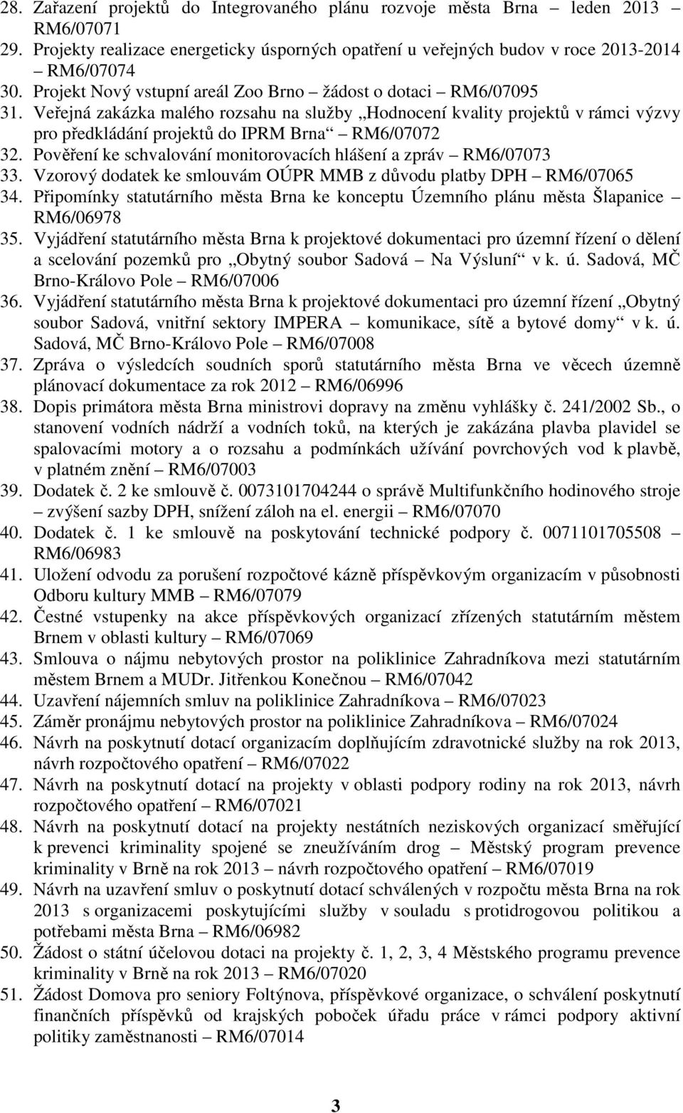 Pověření ke schvalování monitorovacích hlášení a zpráv RM6/07073 33. Vzorový dodatek ke smlouvám OÚPR MMB z důvodu platby DPH RM6/07065 34.