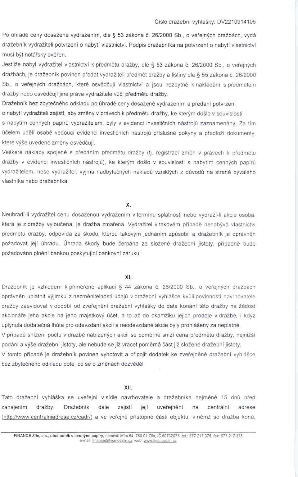 , o ve řejných dražbách, je dražebník povinen p ředat vydražiteli p ředm ět dražby a listiny dle 55 zákona č. 26/2000 Sb.