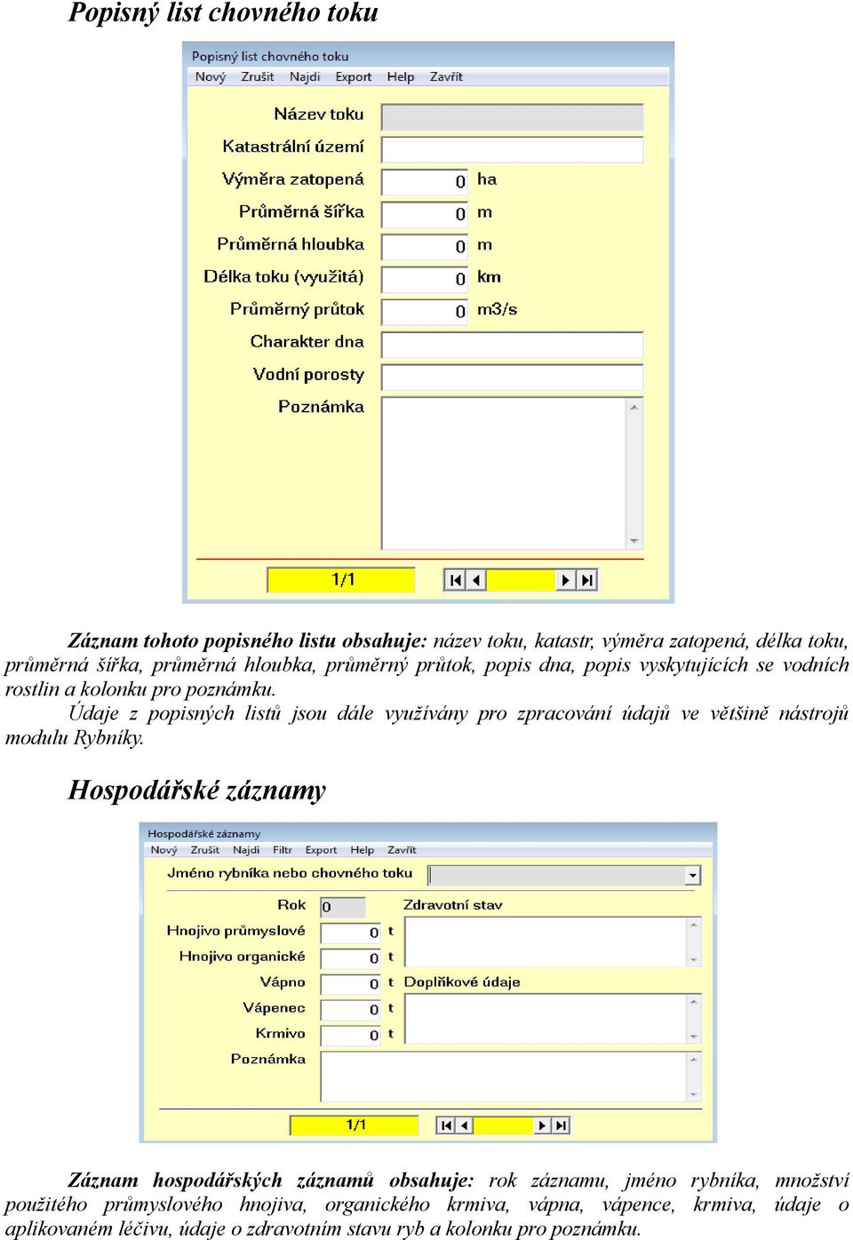 Údaje z popisných listů jsou dále využívány pro zpracování údajů ve většině nástrojů modulu Rybníky.