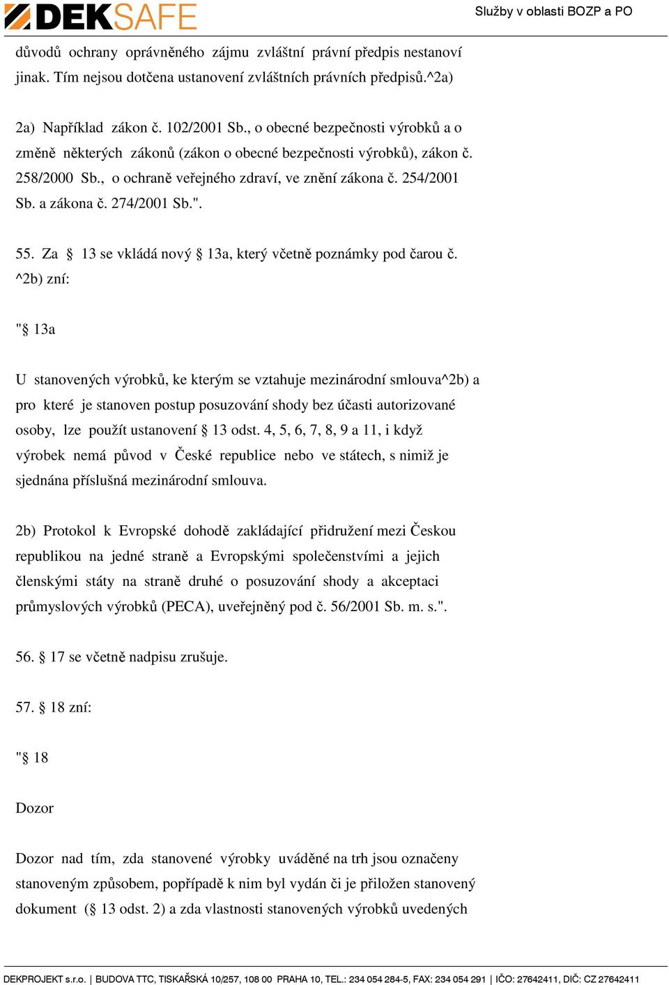 274/2001 Sb.". 55. Za 13 se vkládá nový 13a, který včetně poznámky pod čarou č.