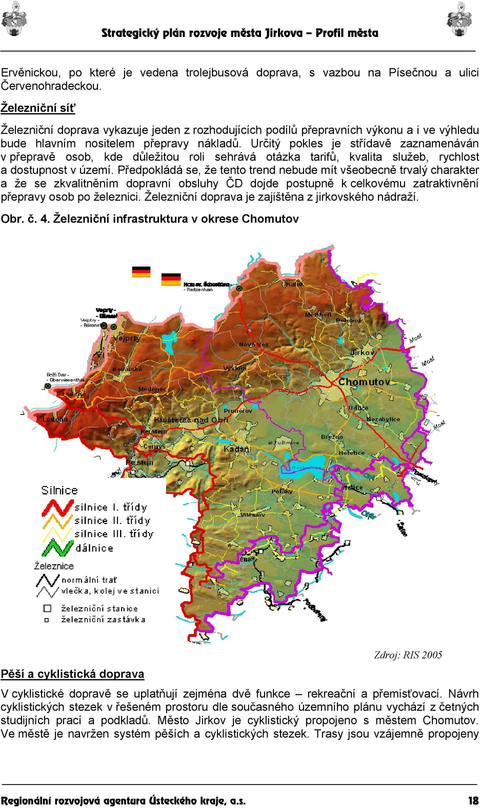 Určitý pokles je střídavě zaznamenáván v přepravě osob, kde důležitou roli sehrává otázka tarifů, kvalita služeb, rychlost a dostupnost v území.