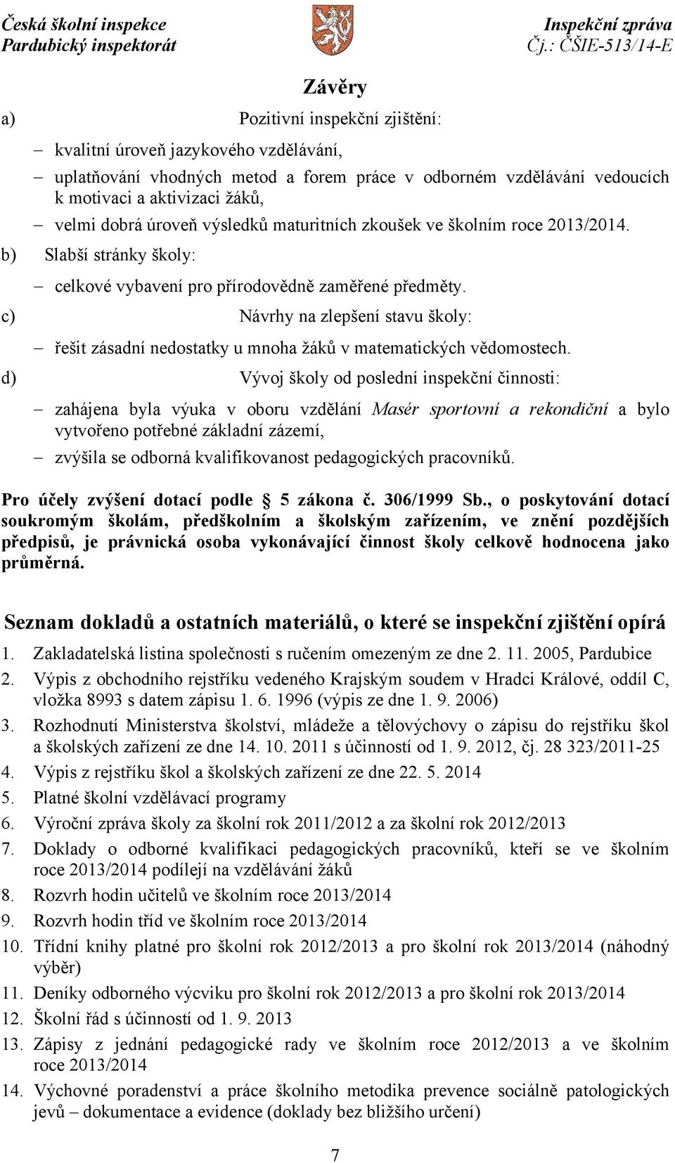 c) Návrhy na zlepšení stavu školy: řešit zásadní nedostatky u mnoha žáků v matematických vědomostech.