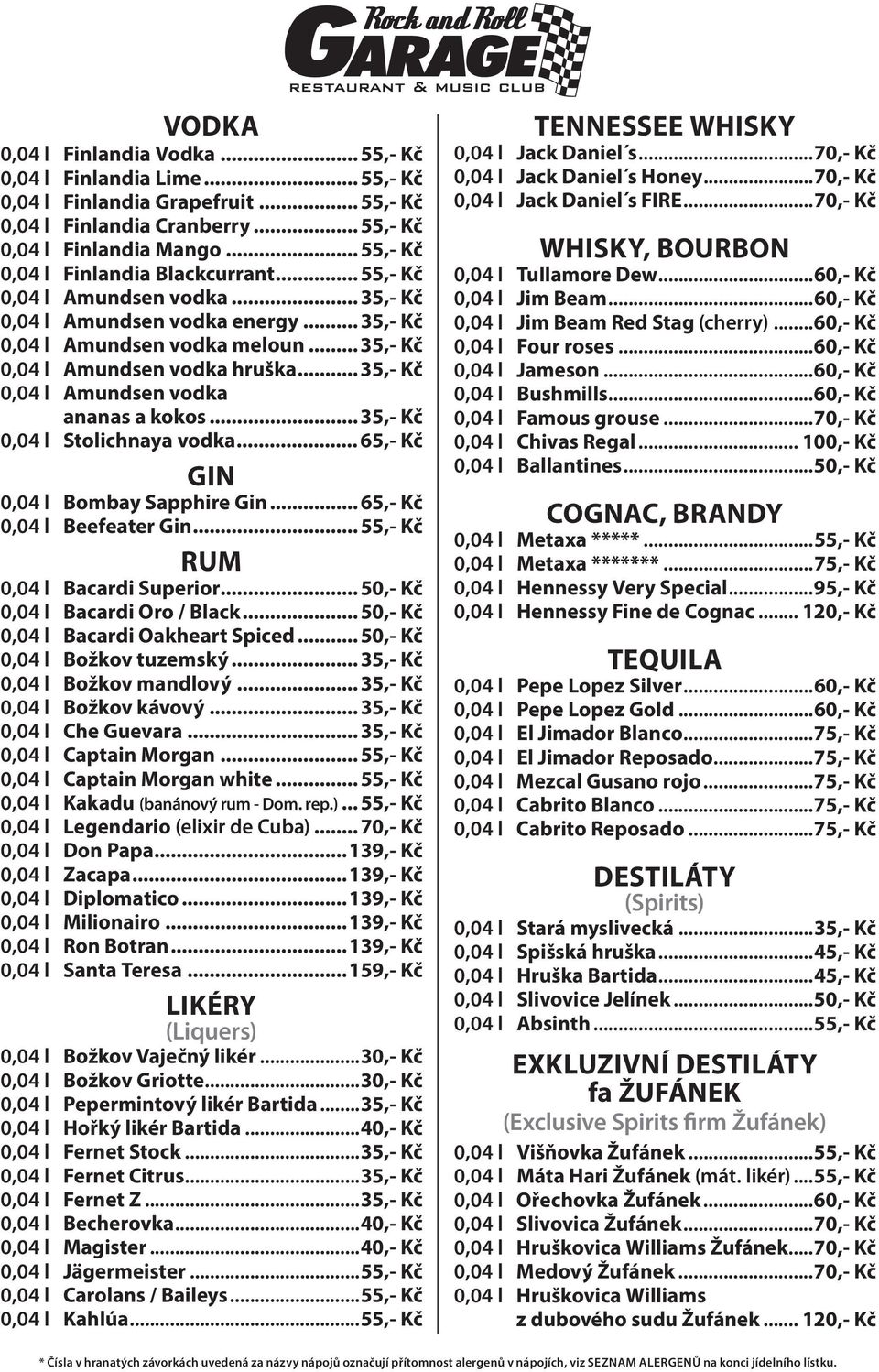 .. 35,- Kč 0,04 l Amundsen vodka ananas a kokos... 35,- Kč 0,04 l Stolichnaya vodka... 65,- Kč Gin 0,04 l Bombay Sapphire Gin... 65,- Kč 0,04 l Beefeater Gin... 55,- Kč Rum 0,04 l Bacardi Superior.