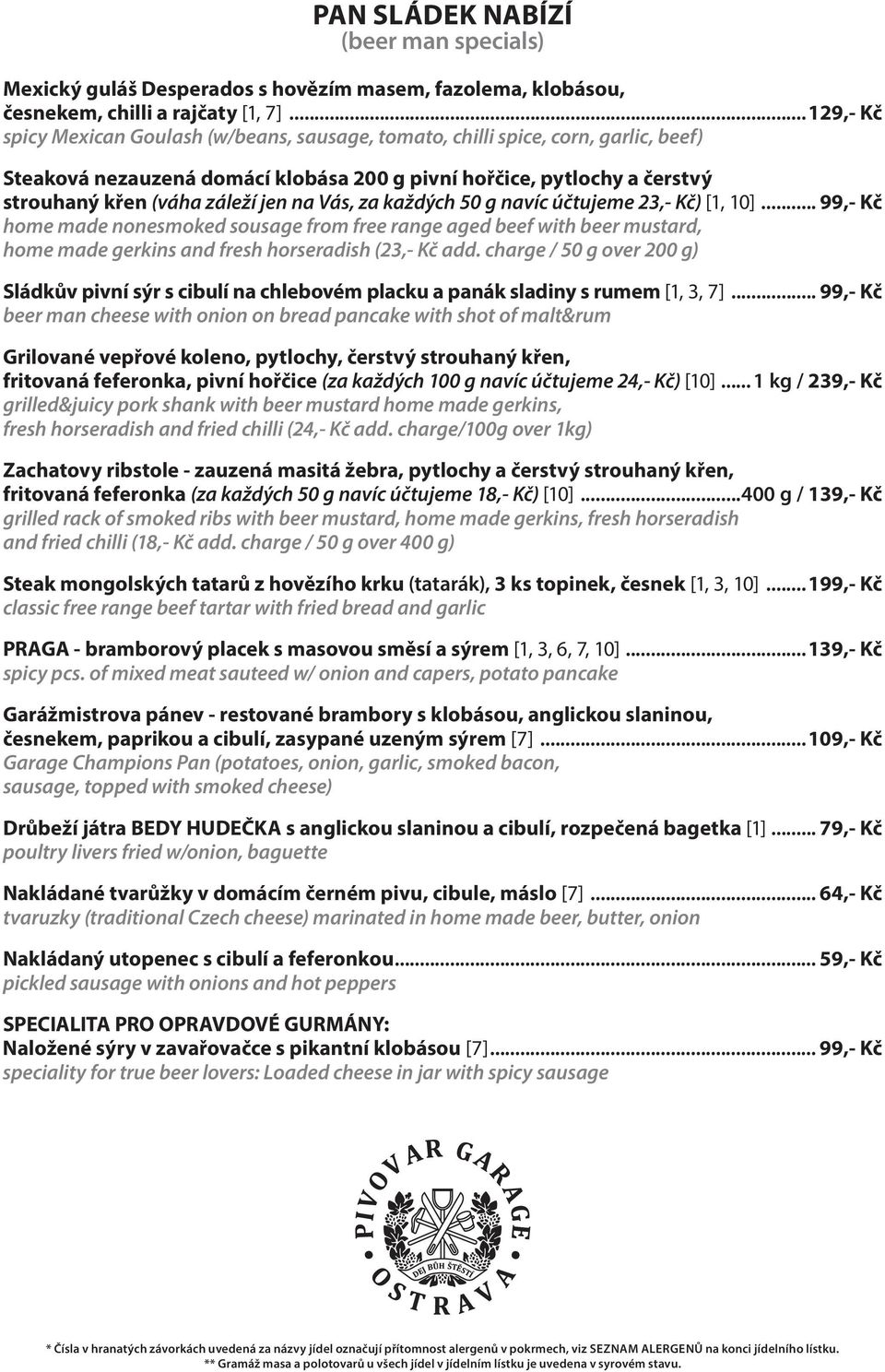 na Vás, za každých 50 g navíc účtujeme 23,- Kč) [1, 10]... 99,- Kč home made nonesmoked sousage from free range aged beef with beer mustard, home made gerkins and fresh horseradish (23,- Kč add.