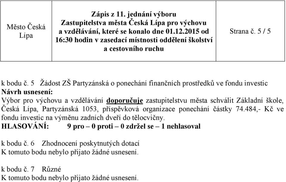 zastupitelstvu města schválit Základní škole, Česká, Partyzánská 1053, příspěvková organizace ponechání částky 74.