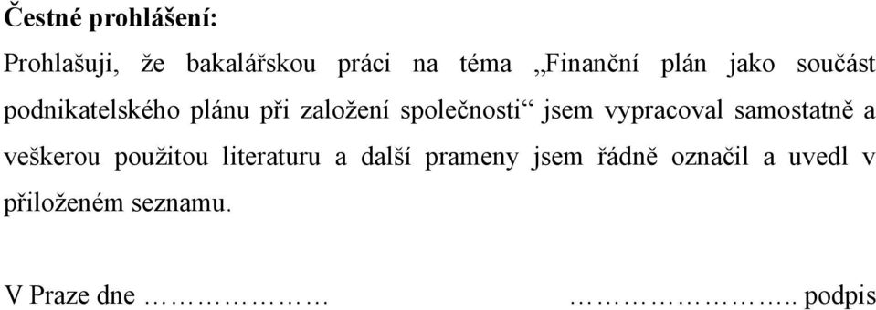 vypracoval samostatně a veškerou pouţitou literaturu a další prameny