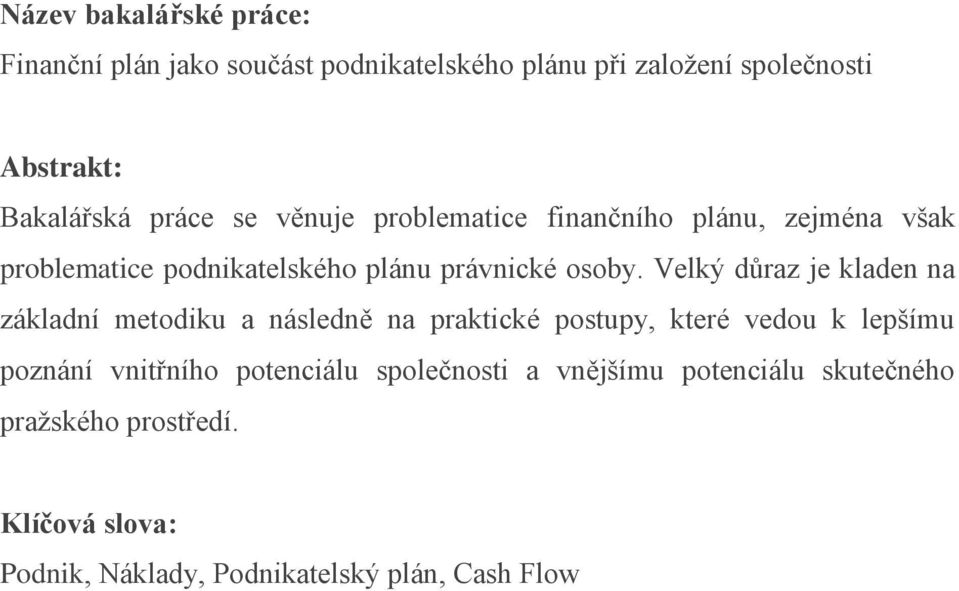 Velký důraz je kladen na základní metodiku a následně na praktické postupy, které vedou k lepšímu poznání vnitřního