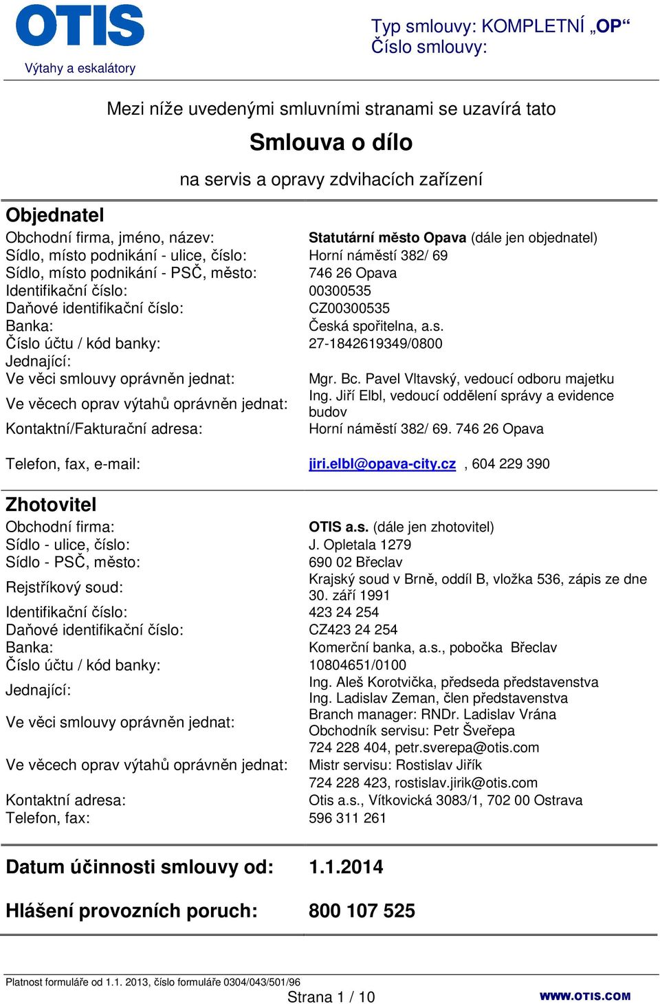 spořitelna, a.s. Číslo účtu / kód banky: 27-1842619349/0800 Jednající: Ve věci smlouvy oprávněn jednat: Mgr. Bc. Pavel Vltavský, vedoucí odboru majetku Ve věcech oprav výtahů oprávněn jednat: Ing.