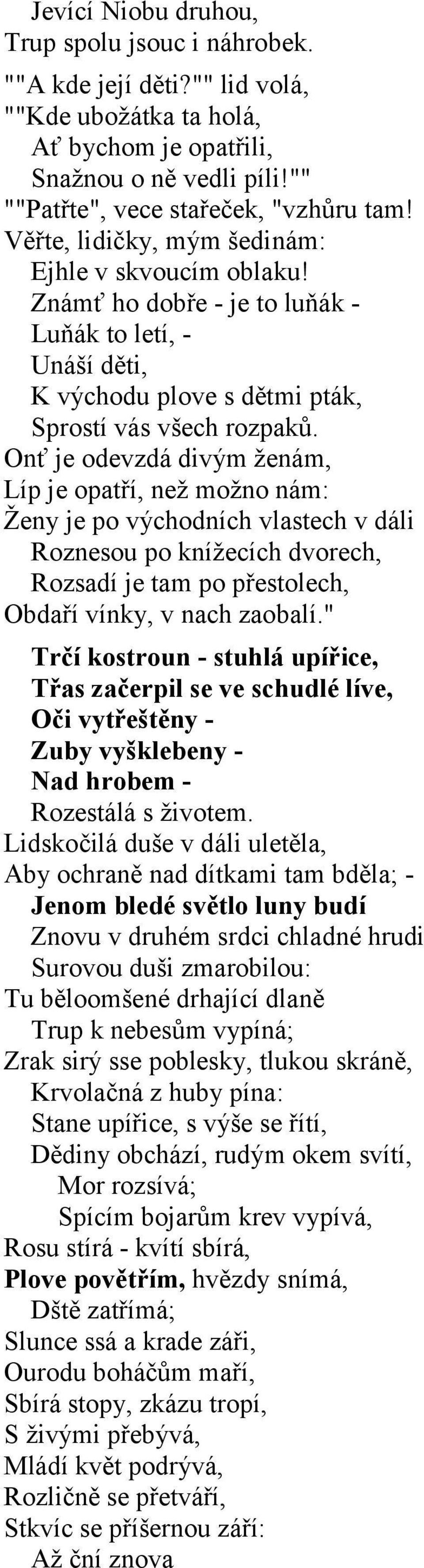 Onť je odevzdá divým ženám, Líp je opatří, než možno nám: Ženy je po východních vlastech v dáli Roznesou po knížecích dvorech, Rozsadí je tam po přestolech, Obdaří vínky, v nach zaobalí.