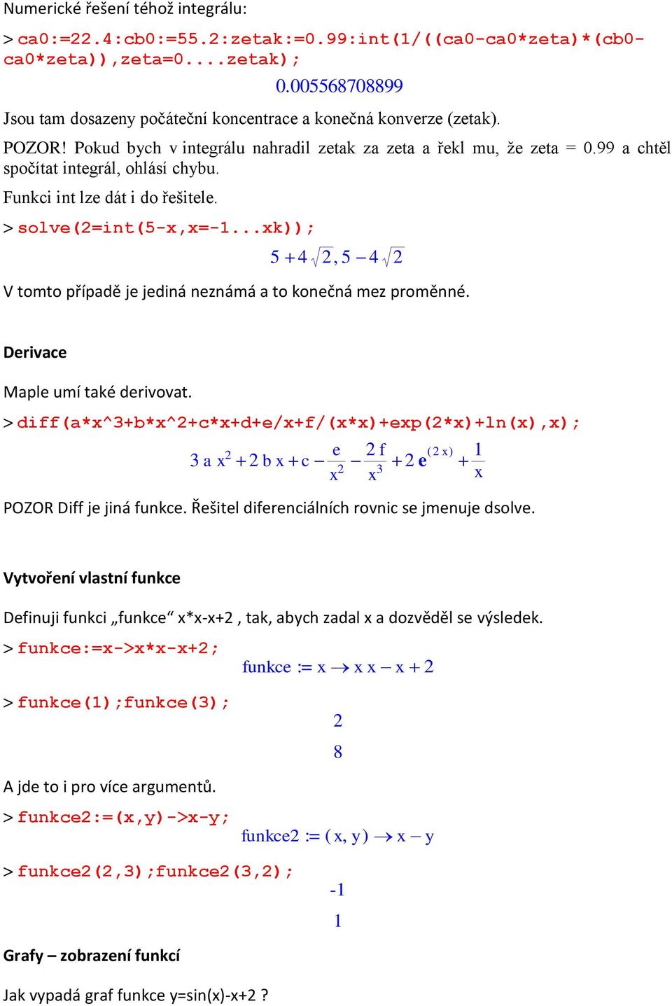 005568708899 54 2, 54 2 V tomto případě je jediná neznámá a to konečná mez proměnné. Derivace Maple umí také derivovat.