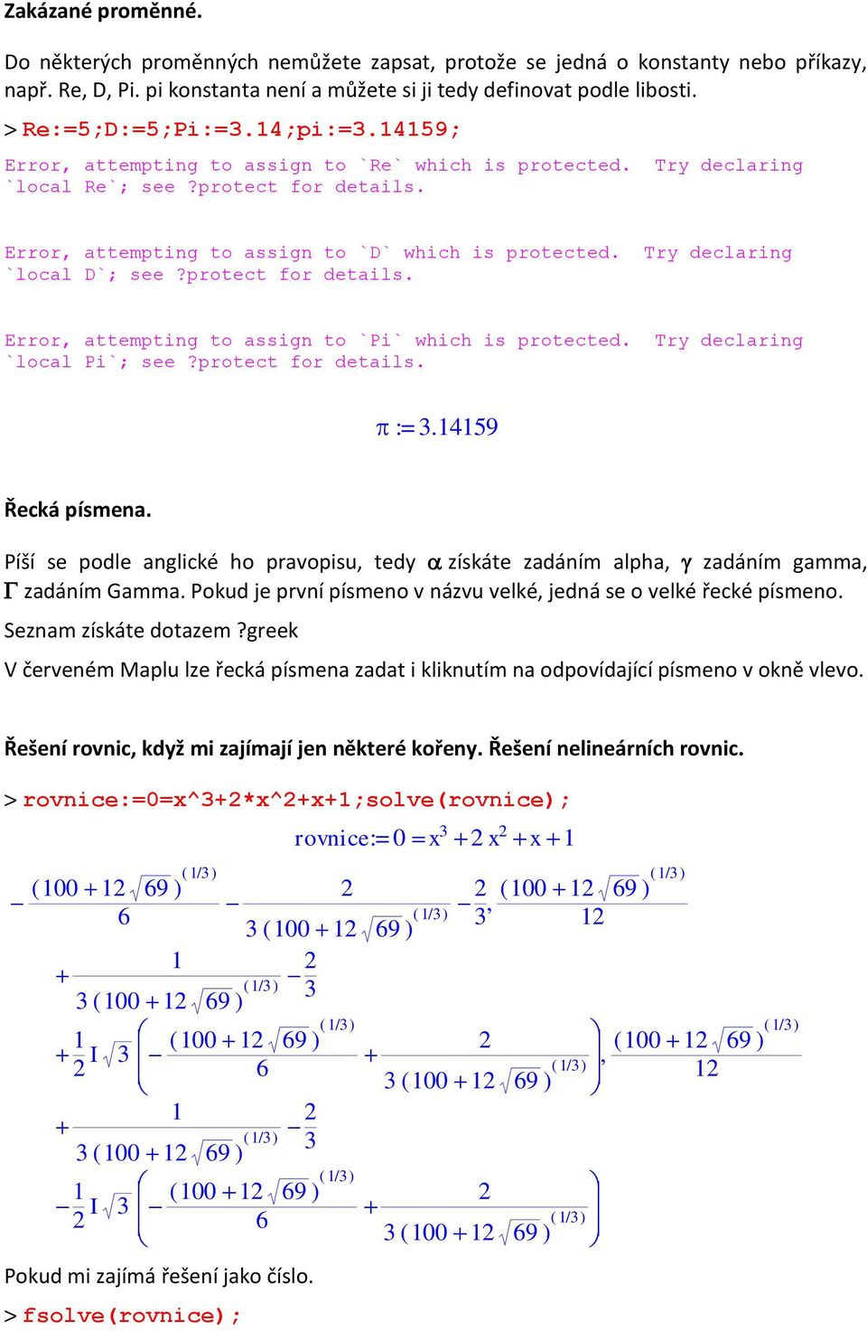 Try declaring `local D`; see?protect for details. Error, attempting to assign to `Pi` which is protected. Try declaring `local Pi`; see?protect for details. := 3.14159 Řecká písmena.