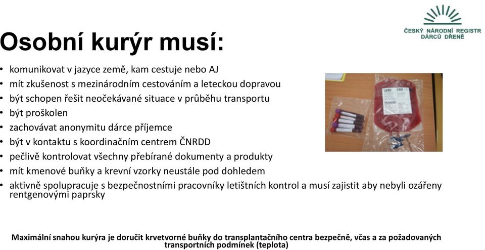 produkty mítkmenové buňky a krevní vzorky neustále pod dohledem aktivně spolupracuje s bezpečnostními pracovníky letištních kontrol a musí zajistit aby nebyli