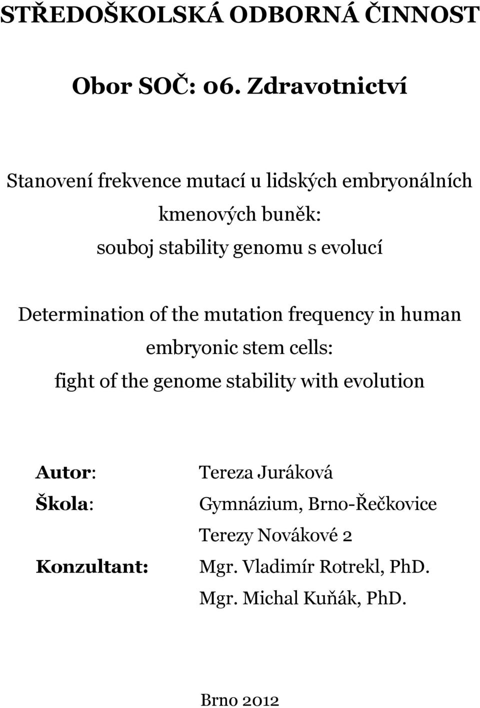 genomu s evolucí Determination of the mutation frequency in human embryonic stem cells: fight of the