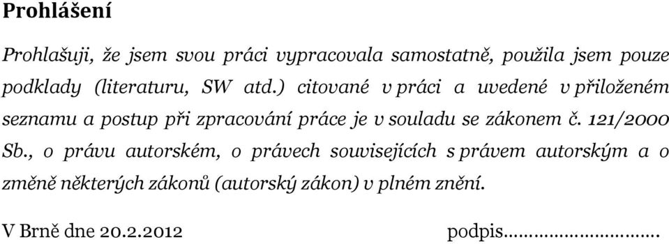 ) citované v práci a uvedené v přiloženém seznamu a postup při zpracování práce je v souladu se