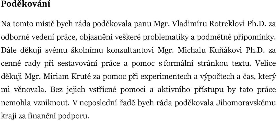 Michalu Kuňákovi Ph.D. za cenné rady při sestavování práce a pomoc s formální stránkou textu. Velice děkuji Mgr.