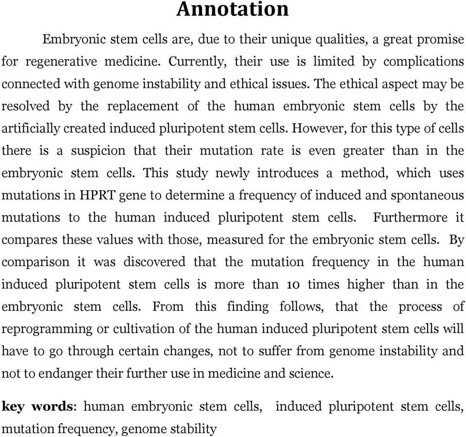 The ethical aspect may be resolved by the replacement of the human embryonic stem cells by the artificially created induced pluripotent stem cells.