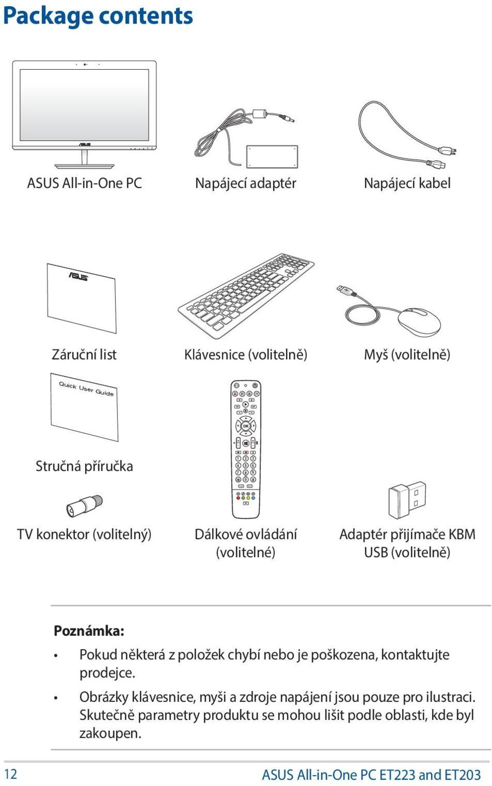 Adaptér přijímače KBM USB (volitelně) Poznámka: Pokud některá z položek chybí nebo je poškozena, kontaktujte prodejce.