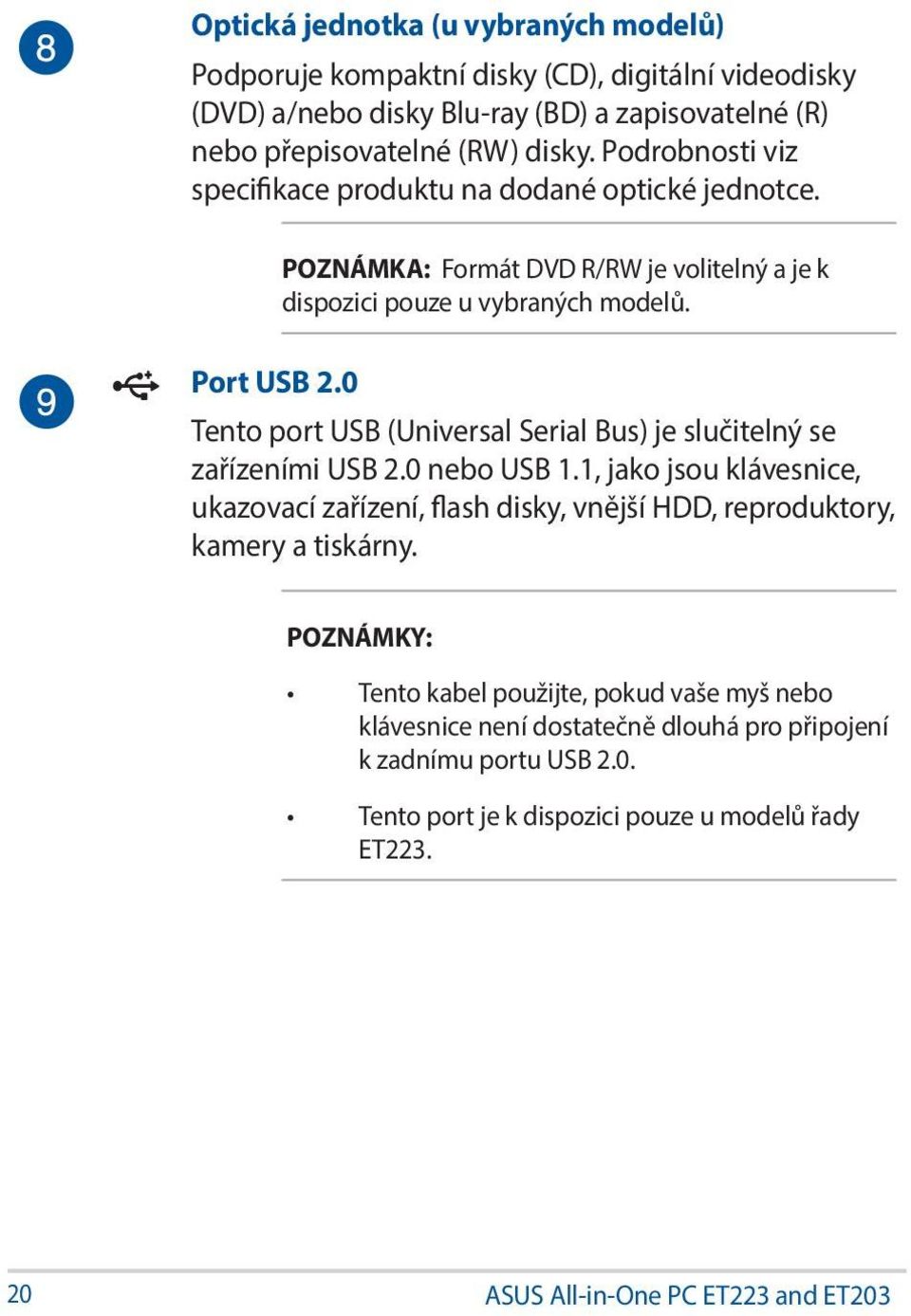 0 Tento port USB (Universal Serial Bus) je slučitelný se zařízeními USB 2.0 nebo USB 1.