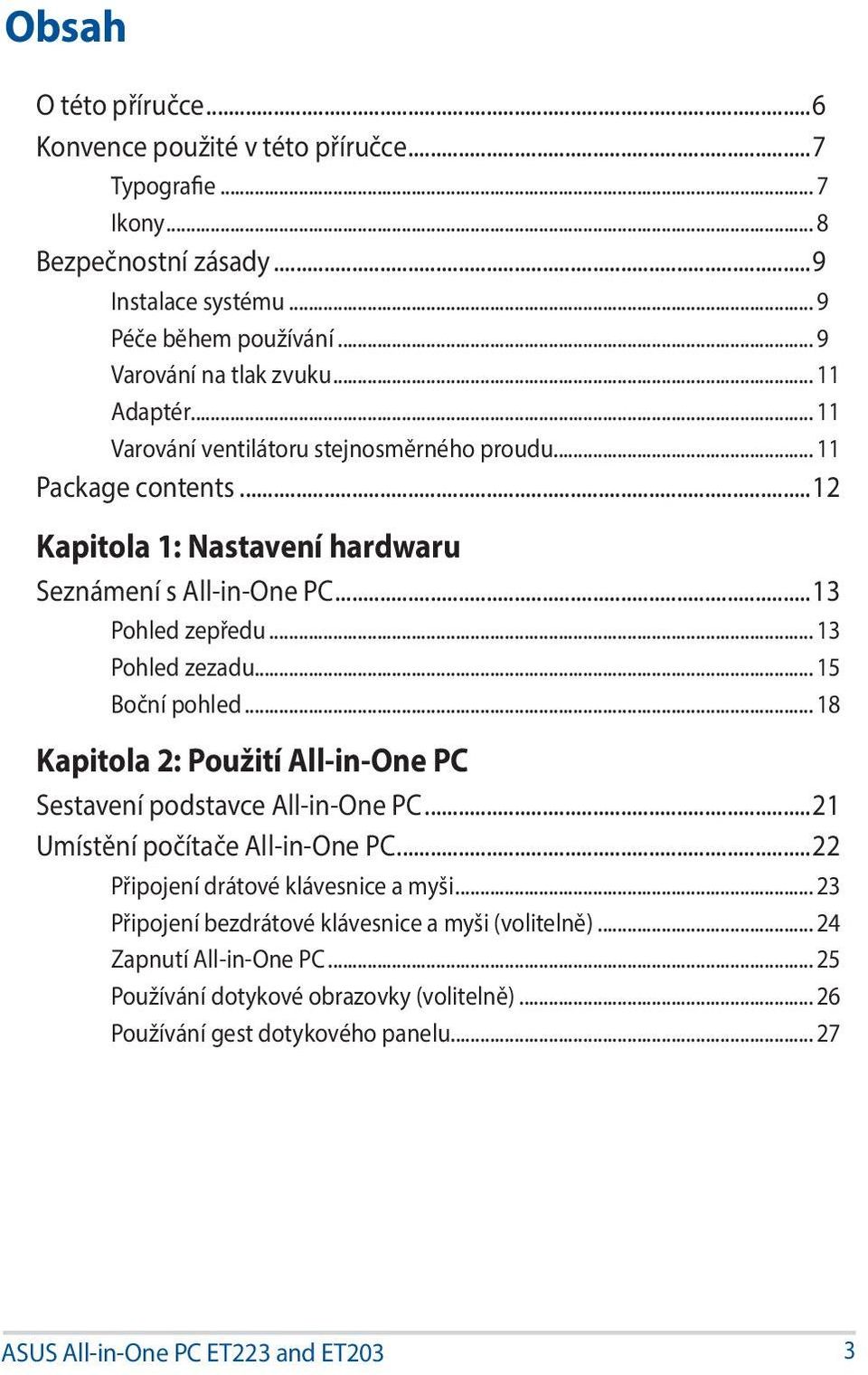 .. 15 Boční pohled... 18 Kapitola 2: Použití All-in-One PC Sestavení podstavce All-in-One PC...21 Umístění počítače All-in-One PC...22 Připojení drátové klávesnice a myši.