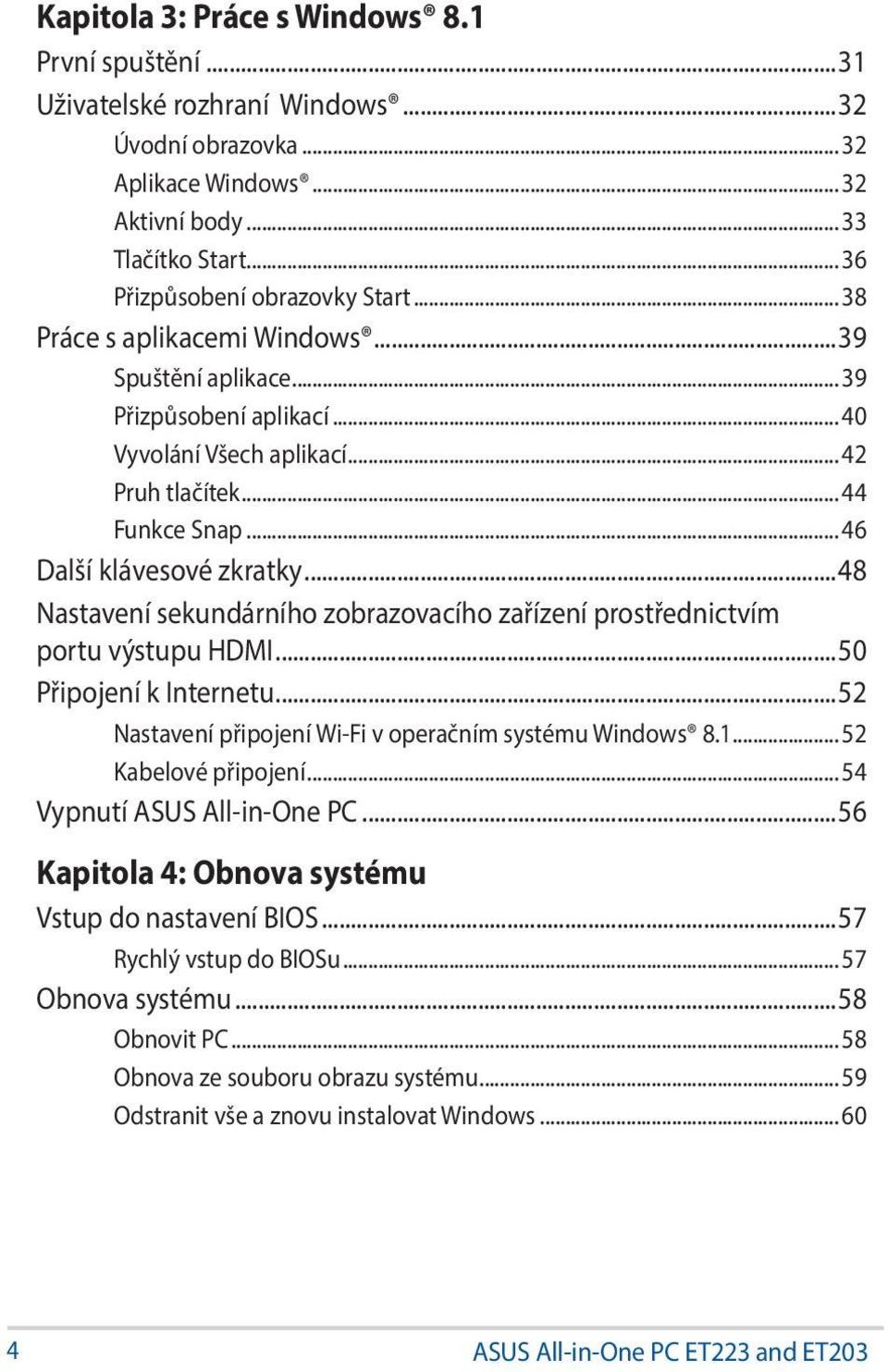 ..48 Nastavení sekundárního zobrazovacího zařízení prostřednictvím portu výstupu HDMI...50 Připojení k Internetu...52 Nastavení připojení Wi-Fi v operačním systému Windows 8.1... 52 Kabelové připojení.