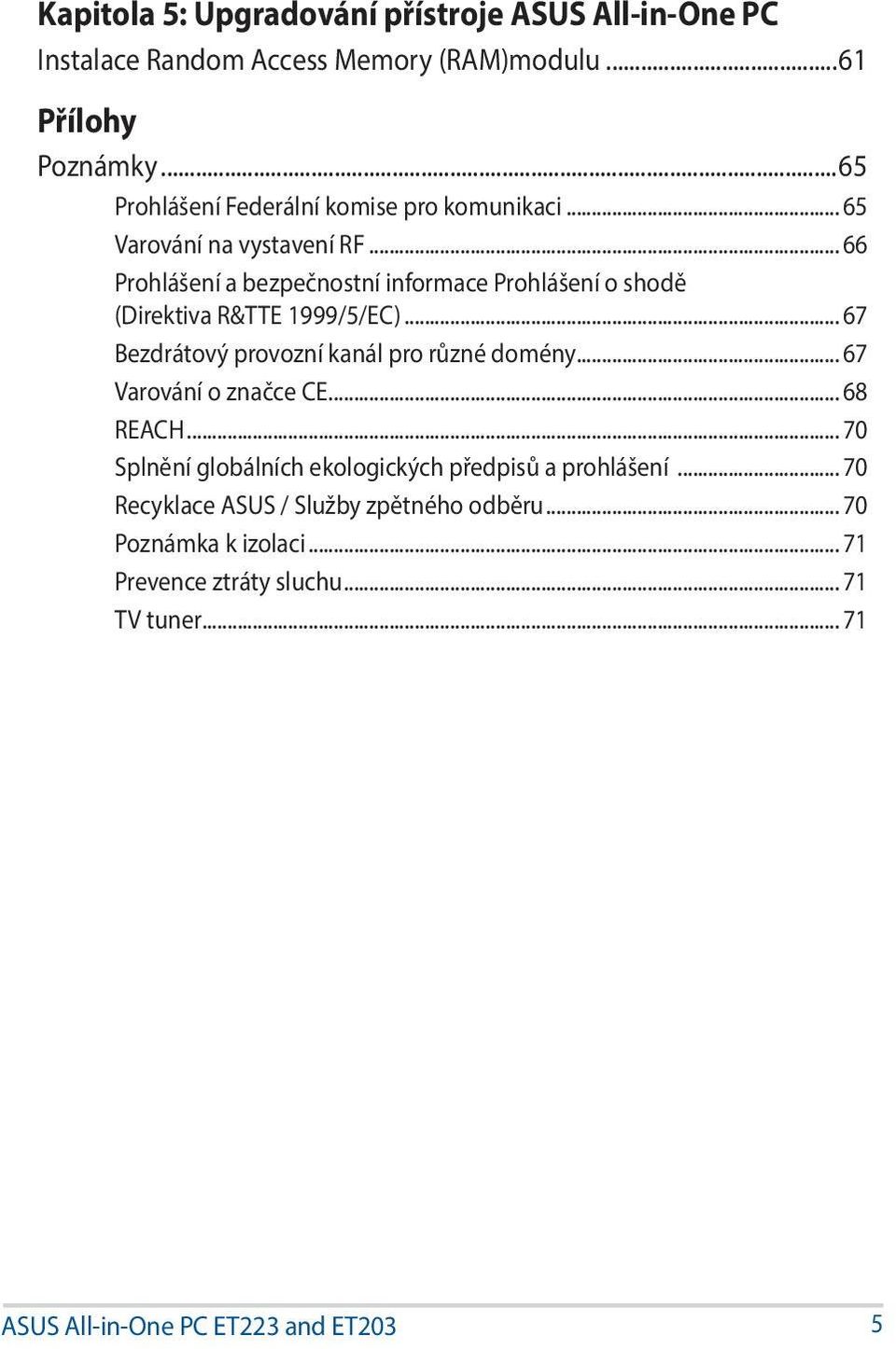 .. 66 Prohlášení a bezpečnostní informace Prohlášení o shodě (Direktiva R&TTE 1999/5/EC)... 67 Bezdrátový provozní kanál pro různé domény.