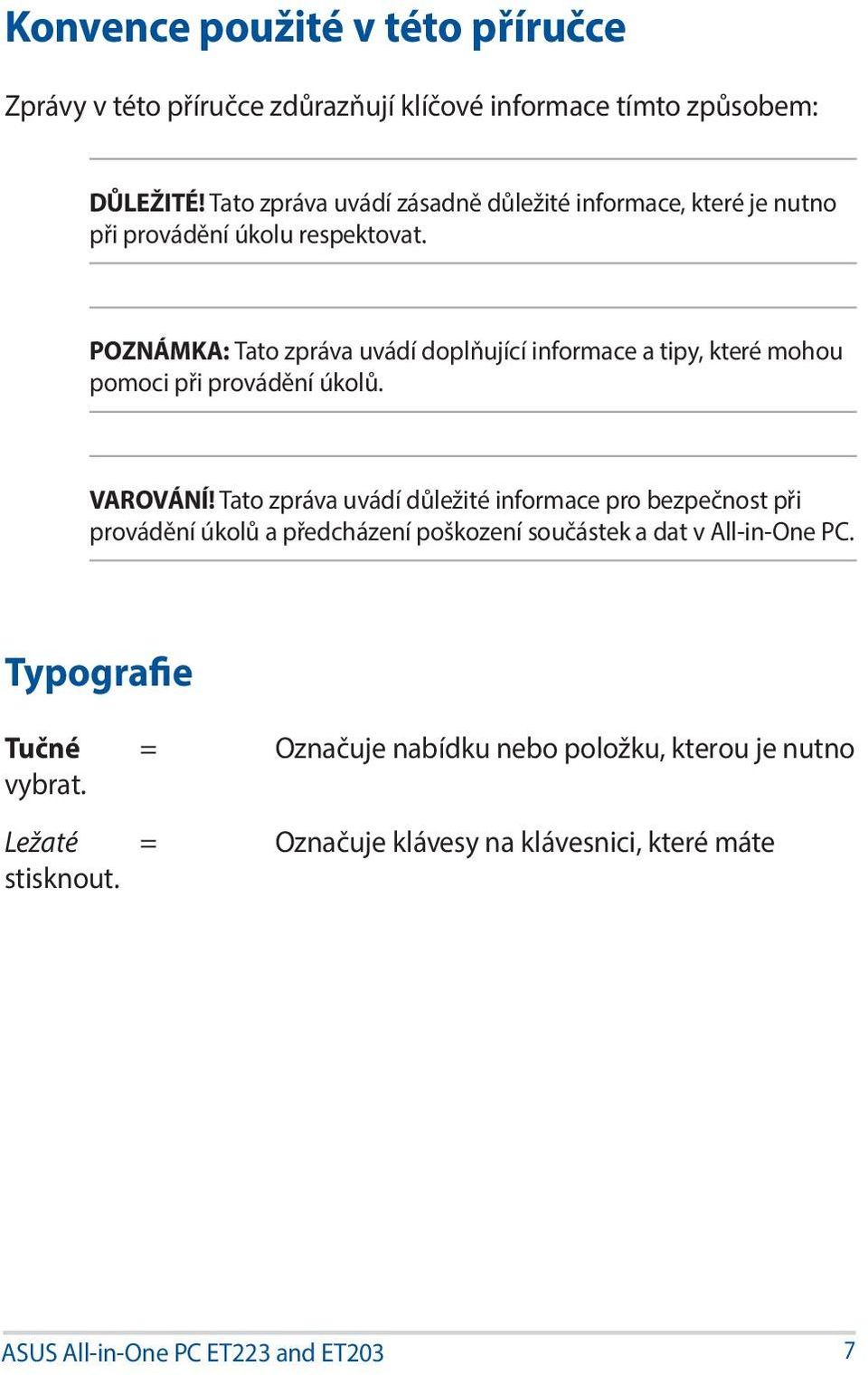 POZNÁMKA: Tato zpráva uvádí doplňující informace a tipy, které mohou pomoci při provádění úkolů. VAROVÁNÍ!