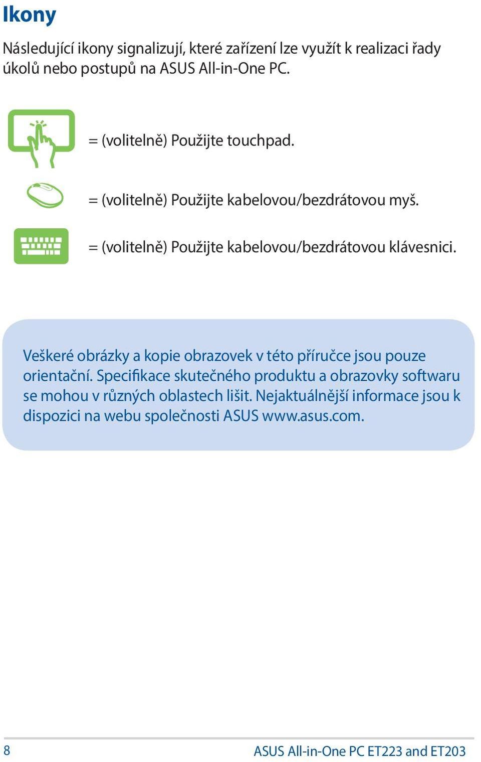 = (volitelně) Použijte kabelovou/bezdrátovou klávesnici. Veškeré obrázky a kopie obrazovek v této příručce jsou pouze orientační.