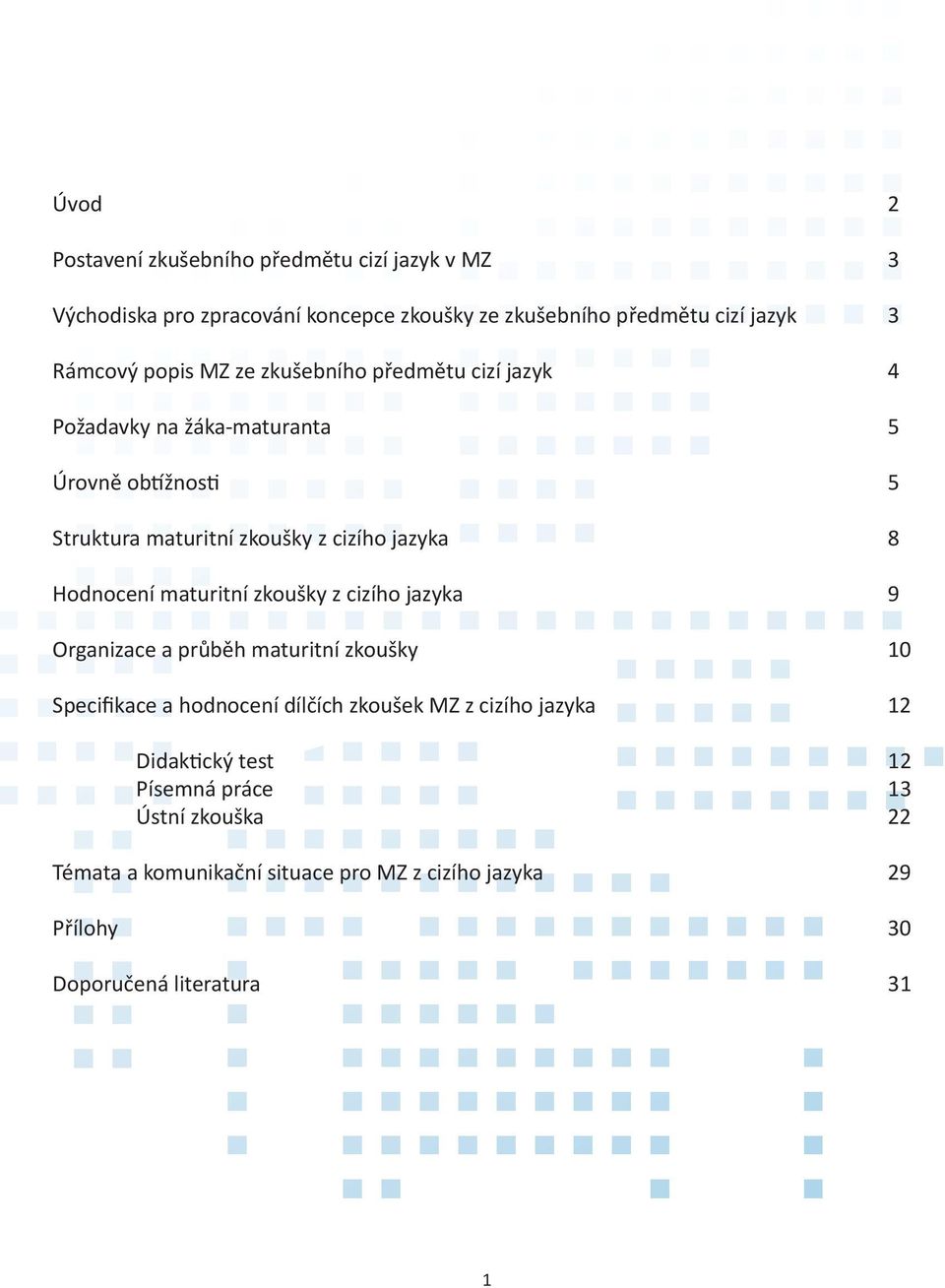 Hodnocení maturitní zkoušky z cizího jazyka 9 Organizace a průběh maturitní zkoušky 10 Specifikace a hodnocení dílčích zkoušek MZ z cizího