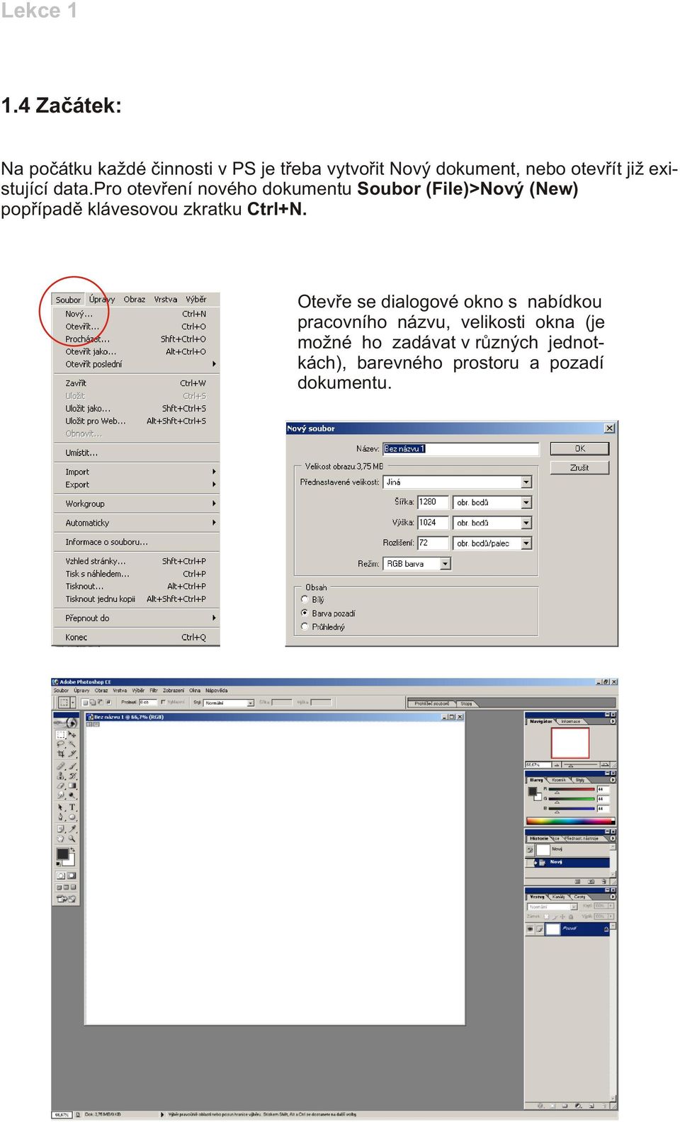 pro otevøení nového dokumentu Soubor (File)>Nový (New) popøípadì klávesovou zkratku