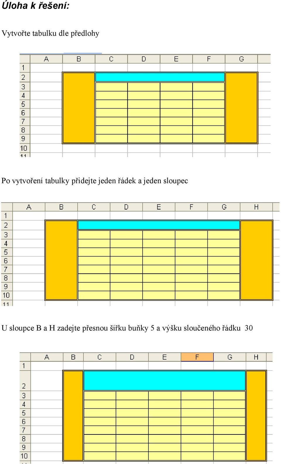 řádek a jeden sloupec U sloupce B a H