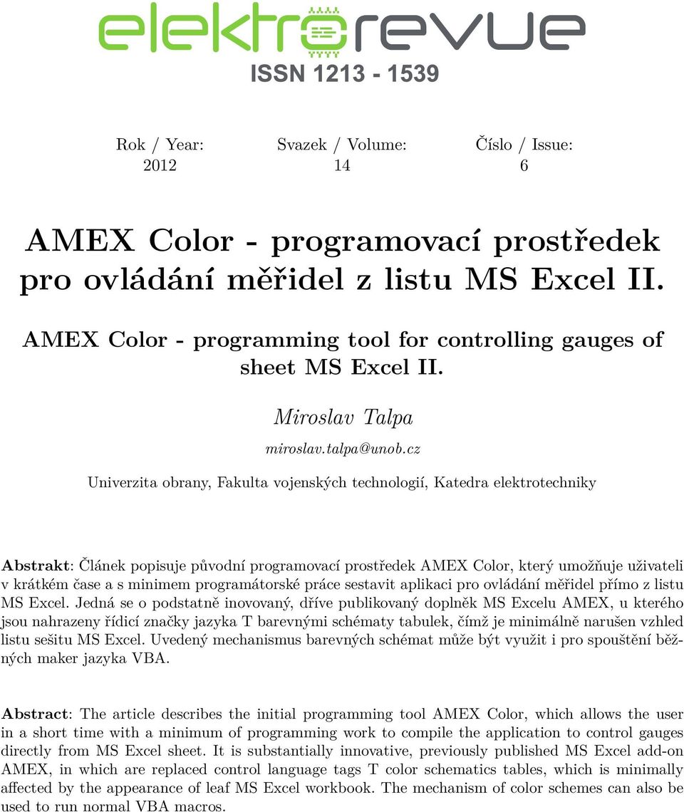 cz Univerzita obrany, Fakulta vojenských technologií, Katedra elektrotechniky Abstrakt: Článek popisuje původní programovací prostředek AMEX Color, který umožňuje uživateli v krátkém čase a s minimem