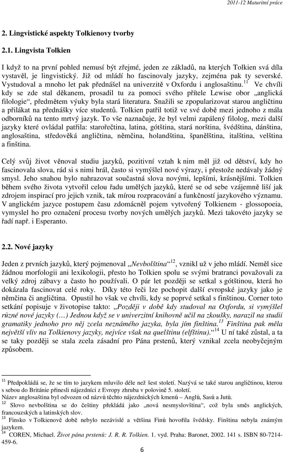 11 Ve chvíli kdy se zde stal děkanem, prosadil tu za pomoci svého přítele Lewise obor anglická filologie, předmětem výuky byla stará literatura.