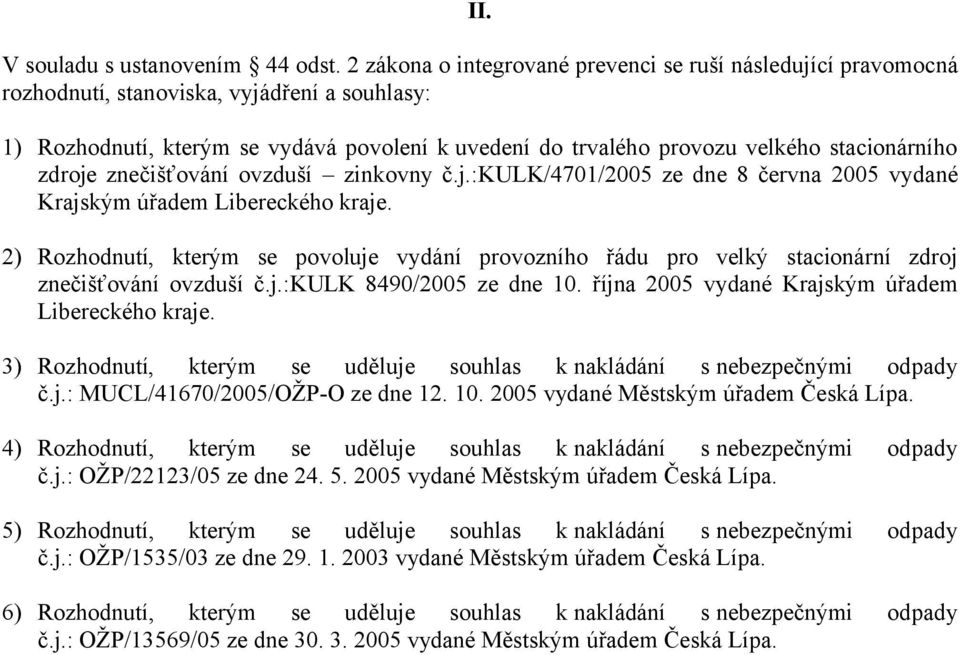 stacionárního zdroje znečišťování ovzduší zinkovny č.j.:kulk/4701/2005 ze dne 8 června 2005 vydané Krajským úřadem Libereckého kraje.