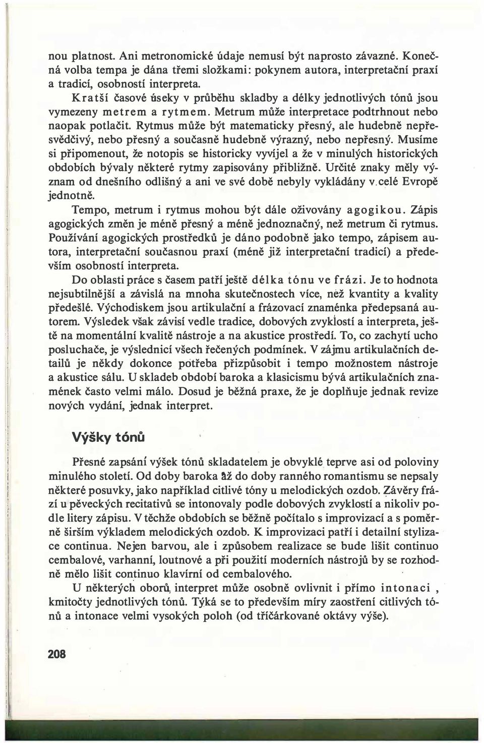 Rytmus může být matematicky přesný, ale hudebně nepřesvědčivý, nebo přesný a současně hudebně výrazný, nebo nepřesný.