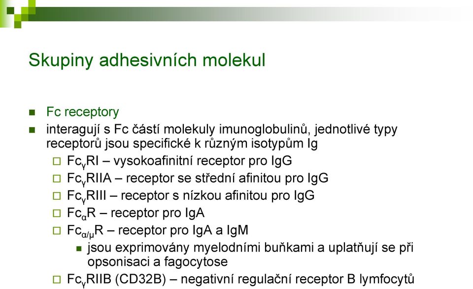 Fc γ RIII receptor s nízkou afinitou pro IgG Fc α R receptor pro IgA Fc α/μ R receptor pro IgA a IgM jsou exprimovány