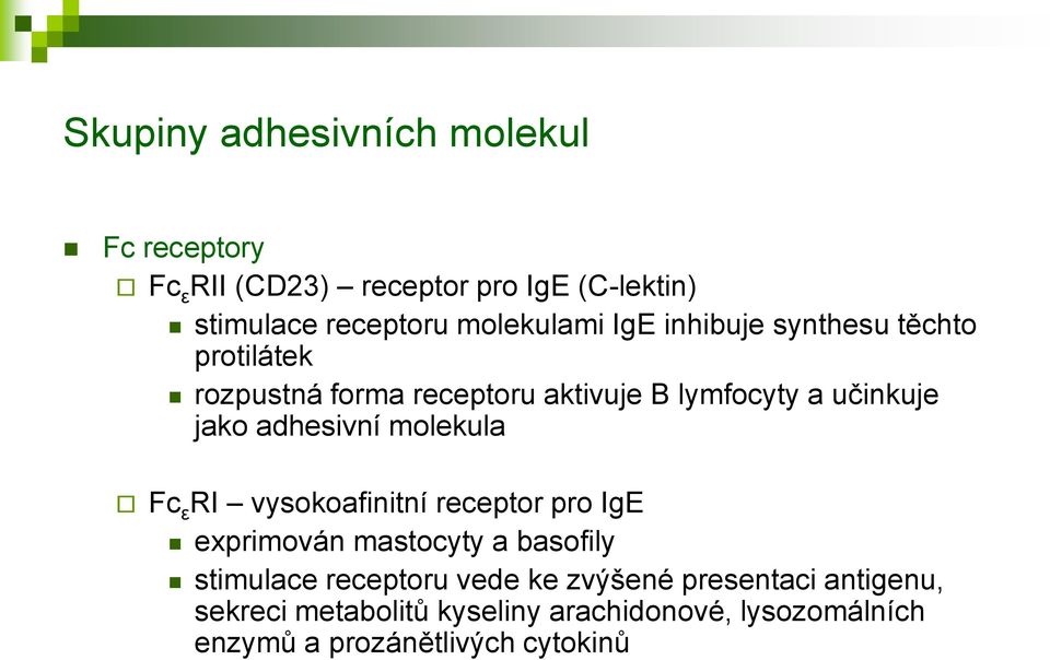 adhesivní molekula Fc ε RI vysokoafinitní receptor pro IgE exprimován mastocyty a basofily stimulace receptoru