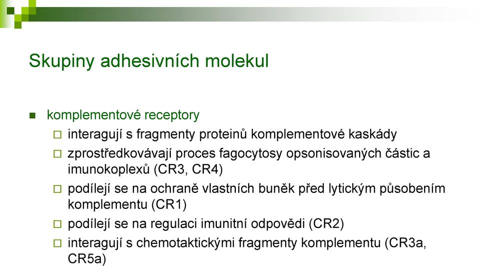 (CR3, CR4) podílejí se na ochraně vlastních buněk před lytickým působením komplementu (CR1)