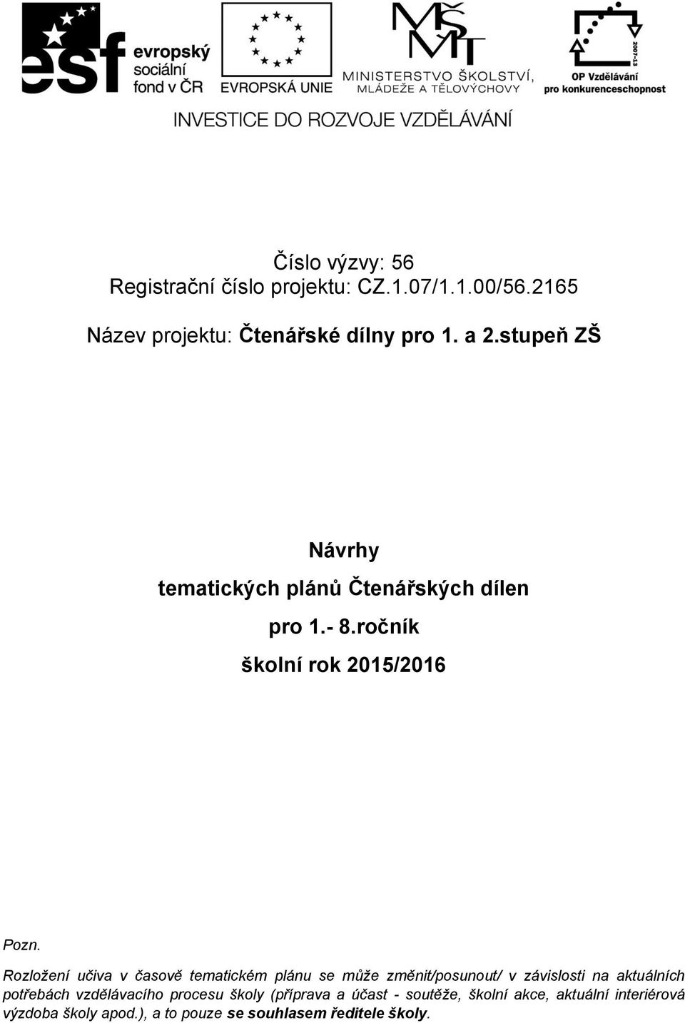 Rozložení učiva v časově tematickém plánu se může změnit/posunout/ v závislosti na aktuálních potřebách