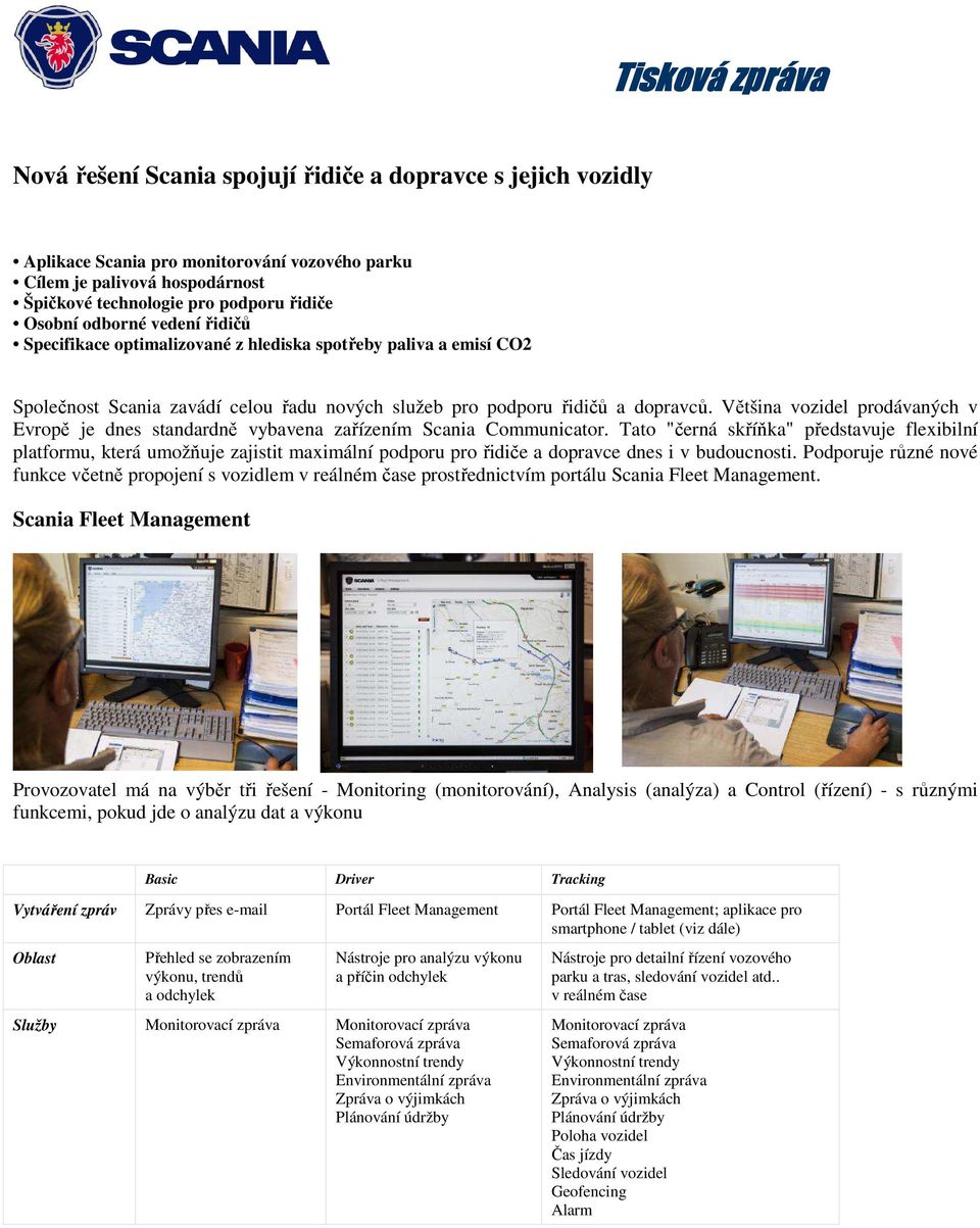 Většina vozidel prodávaných v Evropě je dnes standardně vybavena zařízením Scania Communicator.