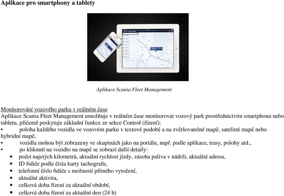 nebo hybridní mapě, vozidla mohou být zobrazeny ve skupinách jako na portálu, např. podle aplikace, trasy, polohy atd.