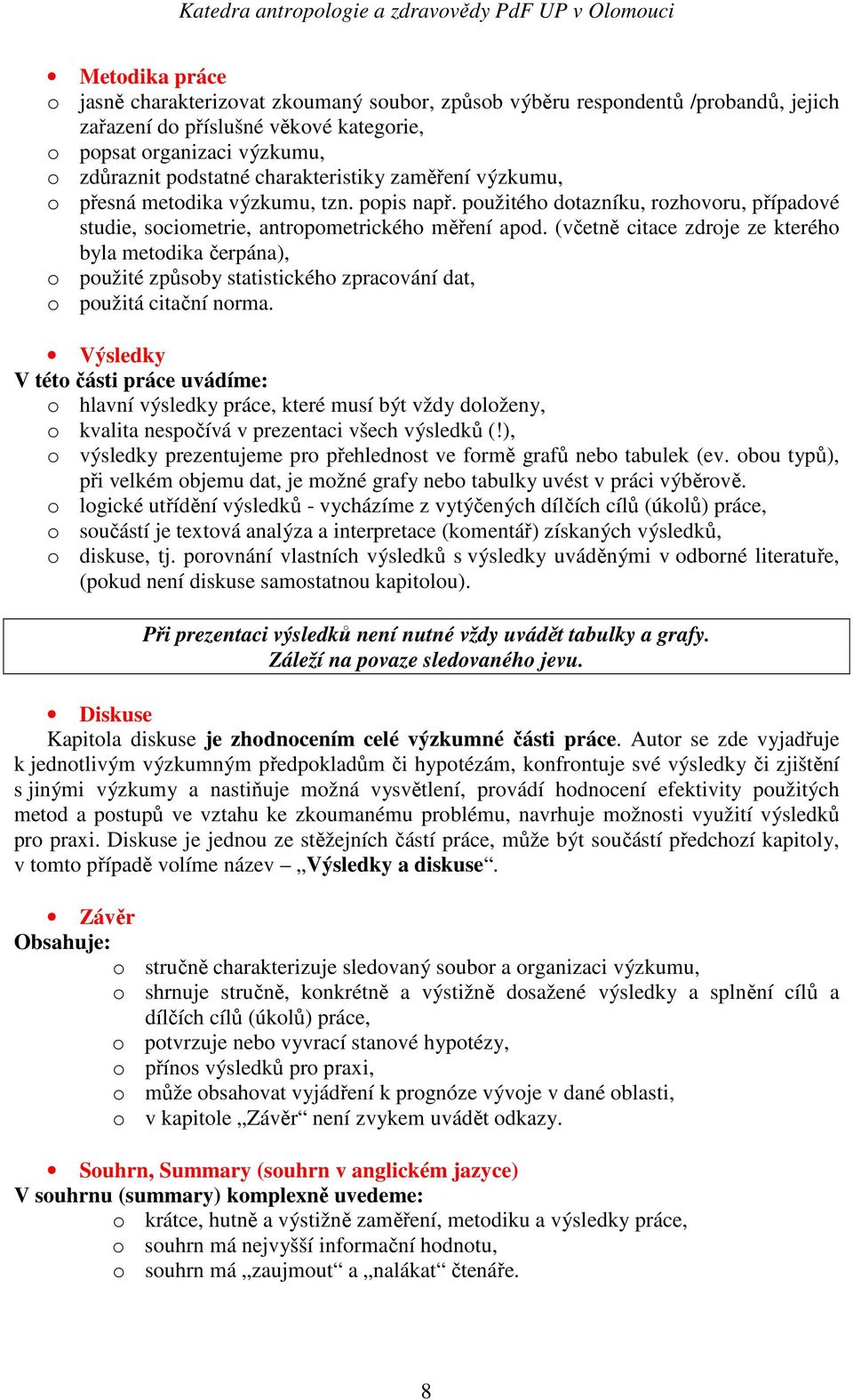 (včetně citace zdroje ze kterého byla metodika čerpána), o použité způsoby statistického zpracování dat, o použitá citační norma.