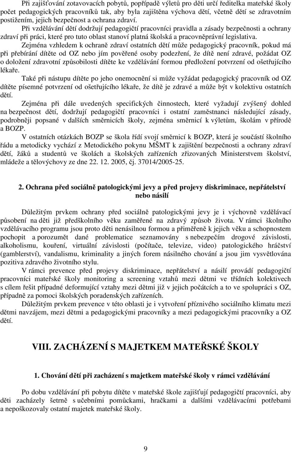 Při vzdělávání dětí dodržují pedagogičtí pracovníci pravidla a zásady bezpečnosti a ochrany zdraví při práci, které pro tuto oblast stanoví platná školská a pracovněprávní legislativa.