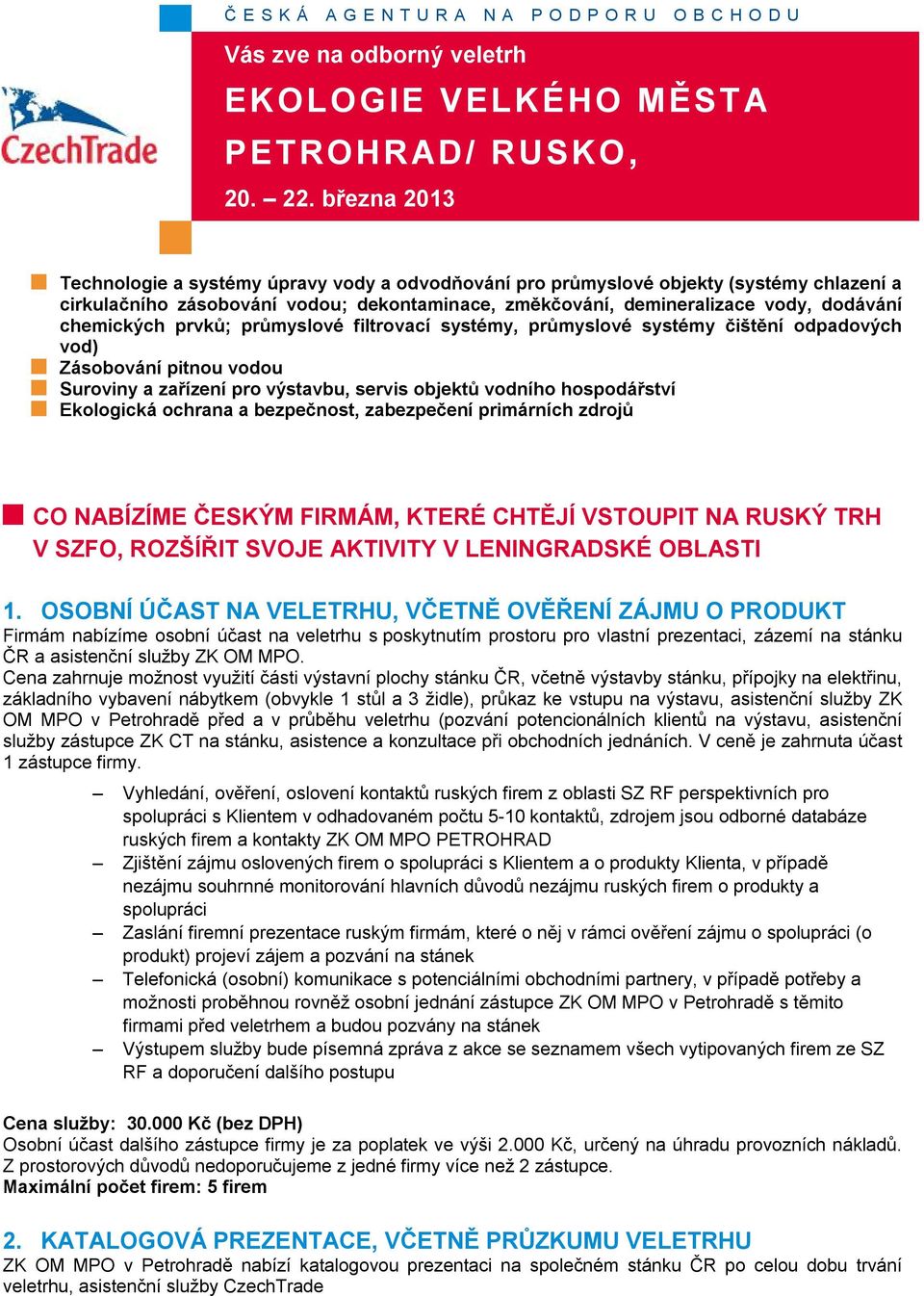 bezpečnost, zabezpečení primárních zdrojů CO NABÍZÍME ČESKÝM FIRMÁM, KTERÉ CHTĚJÍ VSTOUPIT NA RUSKÝ TRH V SZFO, ROZŠÍŘIT SVOJE AKTIVITY V LENINGRADSKÉ OBLASTI 1.