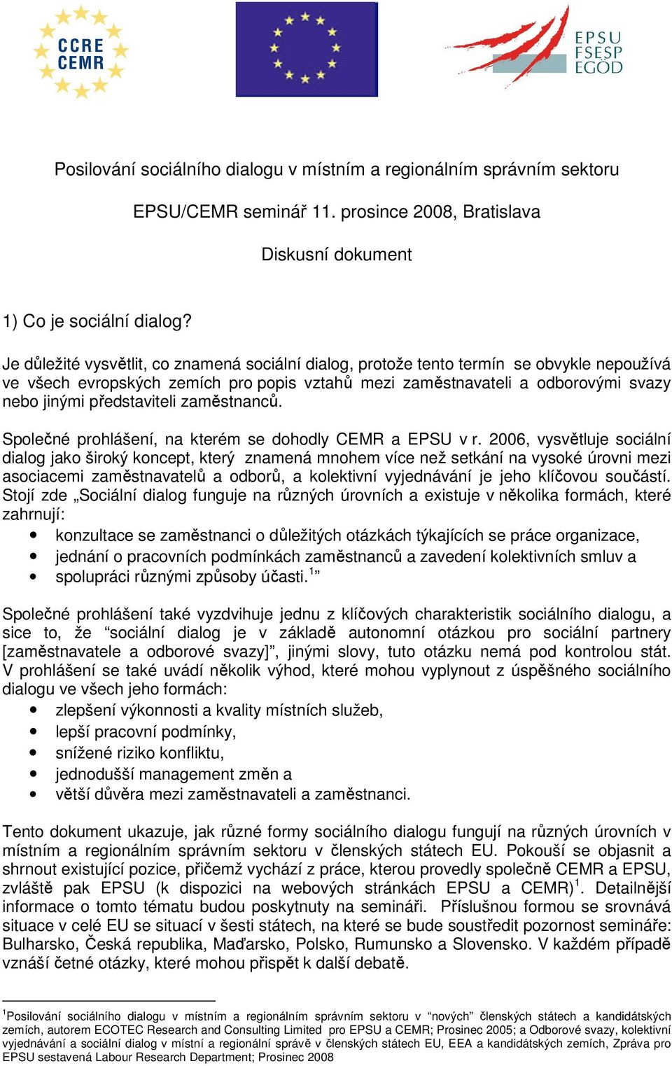 představiteli zaměstnanců. Společné prohlášení, na kterém se dohodly CEMR a EPSU v r.