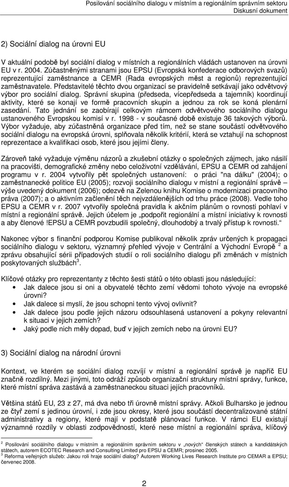 Představitelé těchto dvou organizací se pravidelně setkávají jako odvětvový výbor pro sociální dialog.