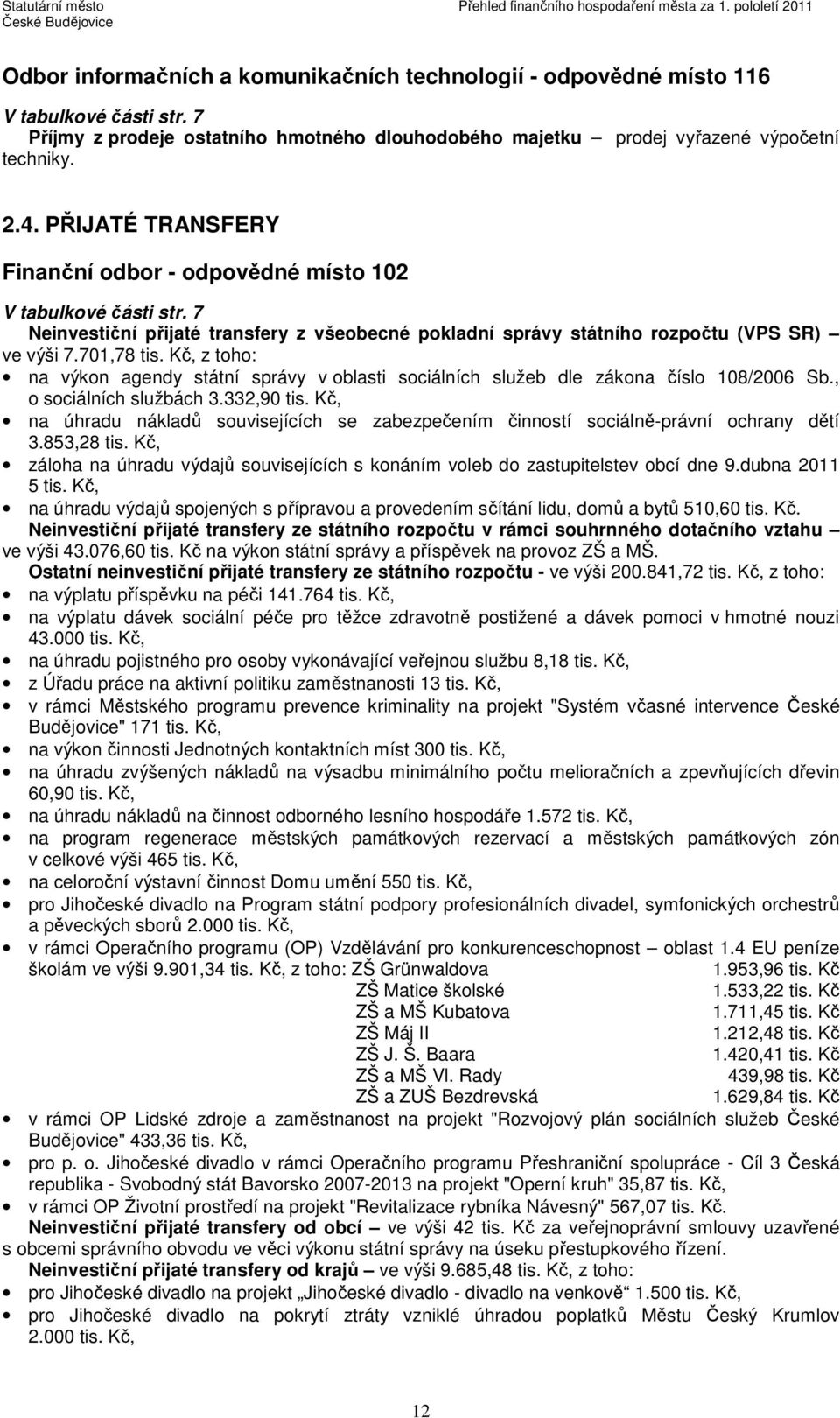 Kč, z toho: na výkon agendy státní správy v oblasti sociálních služeb dle zákona číslo 108/2006 Sb., o sociálních službách 3.332,90 tis.