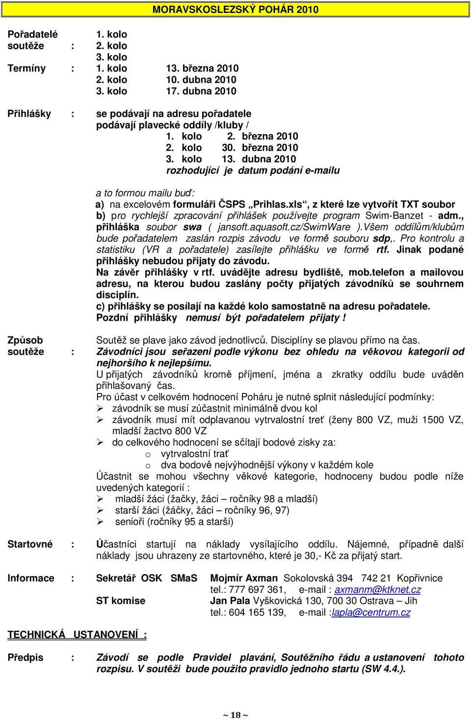 dubna 2010 rozhodující je datum podání e-mailu a to formou mailu buď: a) na excelovém formuláři ČSPS Prihlas.