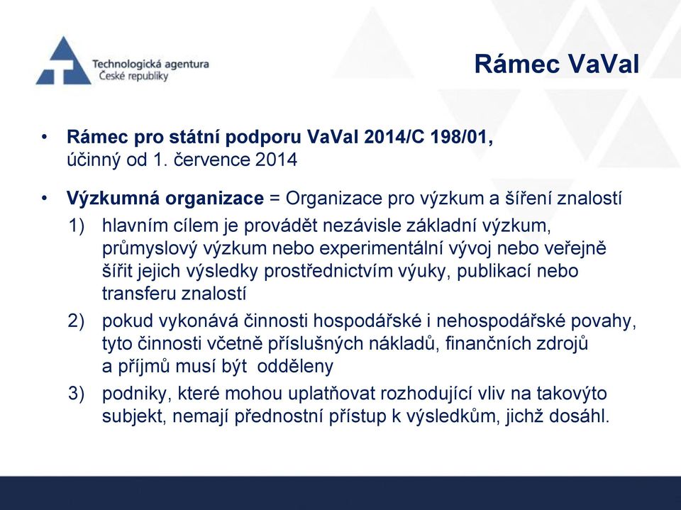 nebo experimentální vývoj nebo veřejně šířit jejich výsledky prostřednictvím výuky, publikací nebo transferu znalostí 2) pokud vykonává činnosti