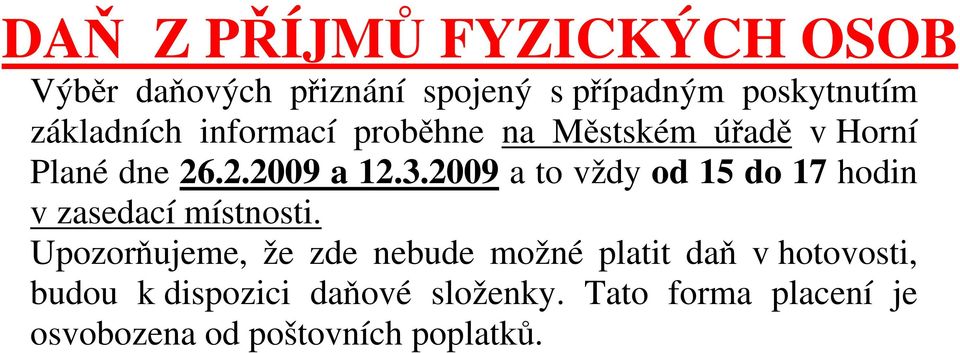 2009 a to vždy od 15 do 17 hodin v zasedací místnosti.